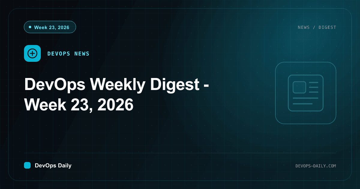 DevOps Weekly Digest - Week 23, 2026