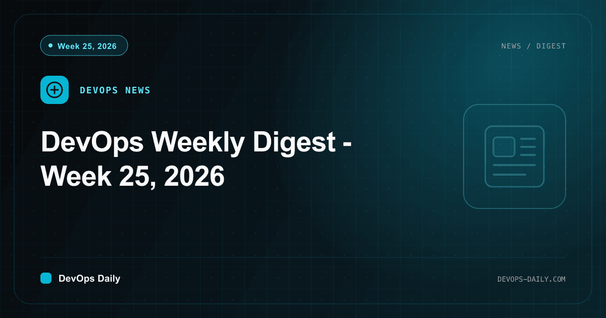DevOps Weekly Digest - Week 25, 2026