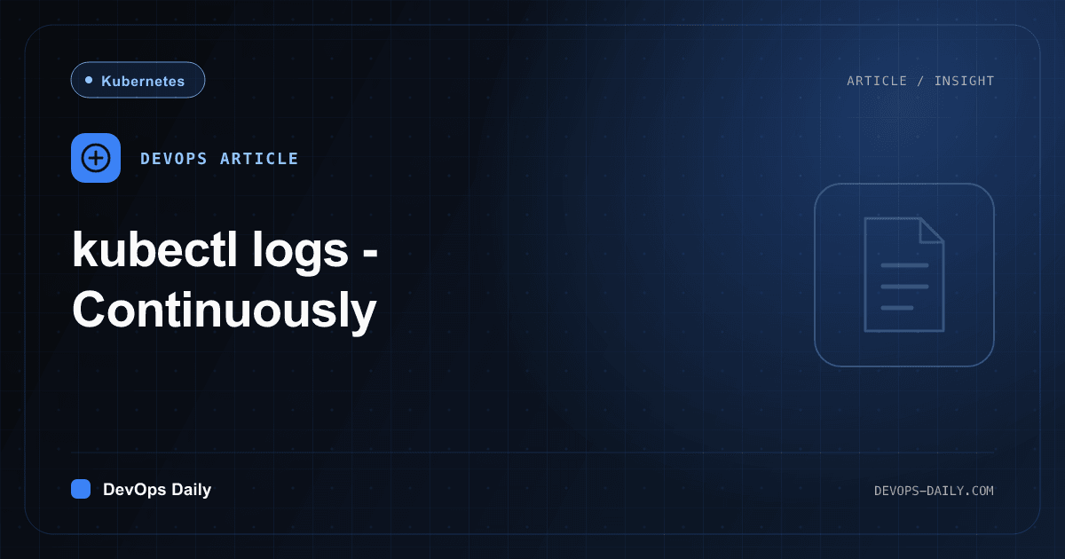 kubectl logs - Continuously