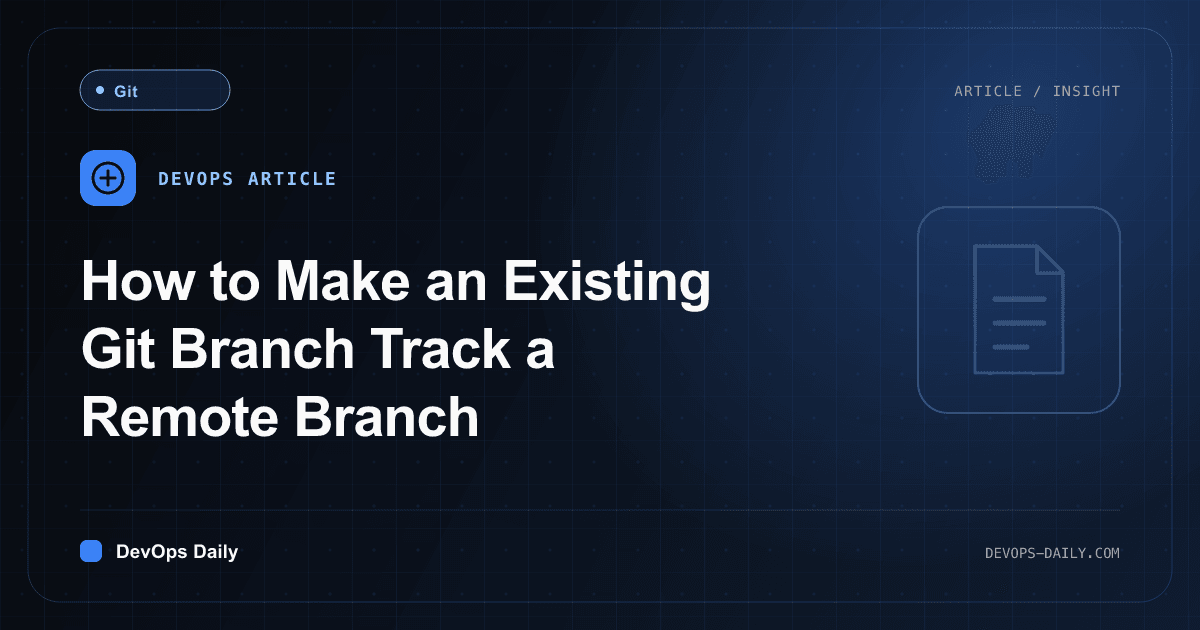How to Make an Existing Git Branch Track a Remote Branch