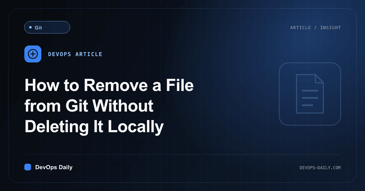 How to Remove a File from Git Without Deleting It Locally