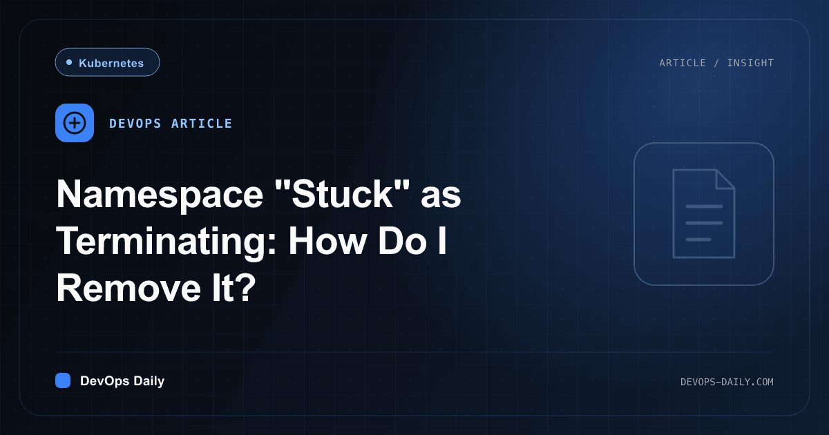 Namespace "Stuck" as Terminating: How Do I Remove It?