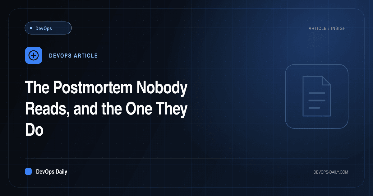 The Postmortem Nobody Reads, and the One They Do